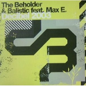 画像: THE BEHOLDER & BALISTIC feat. Max E. / DECIBEL 2003